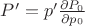 $P' = p' \frac{\partial P_0}{\partial p_0}}$