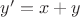 $y'=x+y$