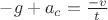 $-g + a_c = \frac{-v}{t}$