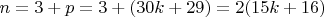 $n=3+ p =3+(30k+29) =2(15k+16)$