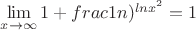 $\lim\limits_{x \to \infty} \({1}+frac{1}{n})^{ln x^2} = 1$