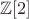 $\mathbb{Z}[2]$