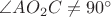 $\angle AO_2 C\neq 90^{\circ}$