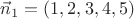 $\vec n_1=(1,2,3,4,5)$