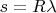 $s=R\lambda$