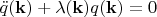 $\ddot{q}(\mathbf{k})+\lambda (\mathbf{k})q(\mathbf{k})=0$