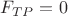$F_{TP}=0$