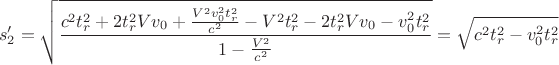 $$
s_2'=\sqrt{\frac{c^2t_r^2+2t_r^2Vv_0+\frac{V^2v_0^2t_r^2}{c^2}-V^2t_r^2-2t_r^2Vv_0-v_0^2t_r^2}{1-\frac{V^2}{c^2}}}=\sqrt{c^2t_r^2-v_0^2t_r^2}
$$