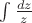 $\int \frac{dz}{z}$