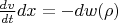 $ \frac {dv} {dt}dx=-dw(\rho) $