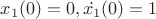 $x_1(0)=0, \dot{x_1}(0)=1$