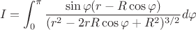 $$I=\int_{0}^{\pi}{ \frac{\sin{\varphi}(r-R\cos{\varphi})}{(r^2-2rR\cos{\varphi}+R^2)^{3/2}}d{\varphi}}$$