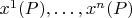 $x^1(P),\ldots,x^n(P)$