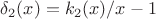 $ \delta_2(x) = k_2(x)/x-1$