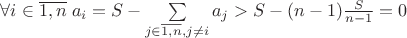 $\forall i \in \overline{1,n}\;  a_i=S-\sum\limits_{j\in \overline{1,n}, j\neq i}^{}a_j>S-(n-1)\frac{S}{n-1}=0$