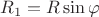 $R_1 = R \sin\varphi$