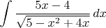 $\displaystyle \int \displaystyle \frac{5x-4}{\sqrt{5-x^{2} +4x} }  \, dx$