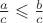 $\frac ac\leqslant \frac bc$