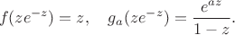 $$f(ze^{-z})=z,\quad g_a(ze^{-z})=\frac{e^{az}}{1-z}.$$