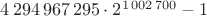 $4\,294\,967\,295\cdot 2^{1\,002\,700}-1$
