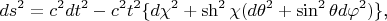 $$ds^2=c^2dt^2-c^2t^2\{d\chi^2+\sh^2\chi(d\theta^2+\sin^2\theta d\varphi^2)\}\text{,}$$