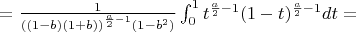 $=\frac{1}{((1-b)(1+b))^{\frac{a}{2}-1}(1-b^2)} \int_{0}^{1} t^{\frac{a}{2}-1} (1-t)^{\frac{a}{2}-1}dt=$