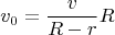 $${v_0} = \frac{v}{{R - r}}R$$