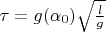 $\tau = g(\alpha_0) \sqrt{\frac{l}{g}}$
