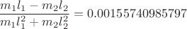 $\dfrac{m_1l_1-m_2l_2}{m_1l_1^2+m_2l_2^2}=0.00155740985797