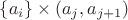 $\{a_i\} \times (a_j, a_{j + 1})$