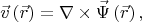 $$\vec{v}\left(\vec{r}\right)=\nabla\times\vec\Psi\left(\vec{r}\right),$$