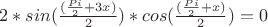$2*sin(\frac{(\frac{Pi}{2}+3x)}{2})*cos(\frac{(\frac{Pi}{2}+x)}{2})=0$