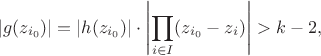 $$
|g(z_{i_0})| = |h(z_{i_0})| \cdot \left| \prod_{i \in I} (z_{i_0} - z_i) \right| > k-2,
$$