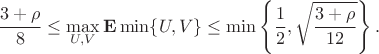 $$\frac{3+\rho}{8}\le\max_{U,V}{\bf E}\min\{U,V\}\le\min\left\{\frac{1}{2},\sqrt{\frac{3+\rho}{12}\right\}.$$