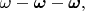 $\omega-\boldsymbol{\omega}-\pmb{\omega},$