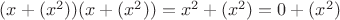 $(x + (x^2))(x + (x^2)) = x^2 + (x^2) = 0 + (x^2)$