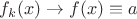$f_k(x)\to f(x)\equiv a$ $f_k(x)\to f(x)\equiv a$