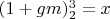 $(1+gm)^3_2=x$