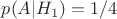 $ \quad p(A|H_1)=1/4$