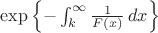 $\exp\left\{-\int_k^\infty \frac{1}{F(x)}\,dx\right\}$