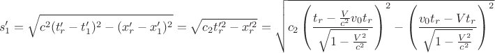 $$
s_1'=\sqrt{c^2(t_r'-t_1')^2-(x_r'-x_1')^2}=\sqrt{c_2t_r'^2-x_r'^2} = \sqrt{c_2\left(\frac{t_r-\frac{V}{c^2}v_0t_r}{\sqrt{1-\frac{V^2}{c^2}}}\right)^2-\left(\frac{v_0t_r-Vt_r}{\sqrt{1-\frac{V^2}{c^2}}}\right)^2}
$$
