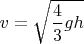 $v=\sqrt{\dfrac{4}{3}gh}$