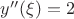 $y''(\xi)=2$