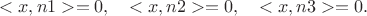 $$
<x,n1> = 0,\quad <x,n2>= 0, \quad <x,n3>=0.
$$