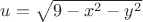 $u=\sqrt{9-x^{2}-y^{2}}$