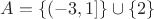 $A=\{(-3,1]\}\cup \{2\}$