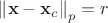 $\left\|\mathbf {x} -\mathbf {x} _{c}\right\|_{p}=r$