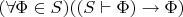 $(\forall \Phi \in S)((S \vdash \Phi) \to \Phi)$