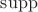 $\operatorname{supp}$
