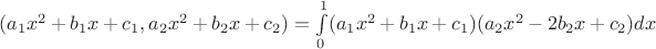 $ (a_1 x^2+ b_1 x+c_1, a_2 x^2+b_2 x +c_2) = \int\limits_{0}^{1} (a_1 x^2+ b_1 x+c_1)( a_2 x^2-2b_2 x +c_2)dx$